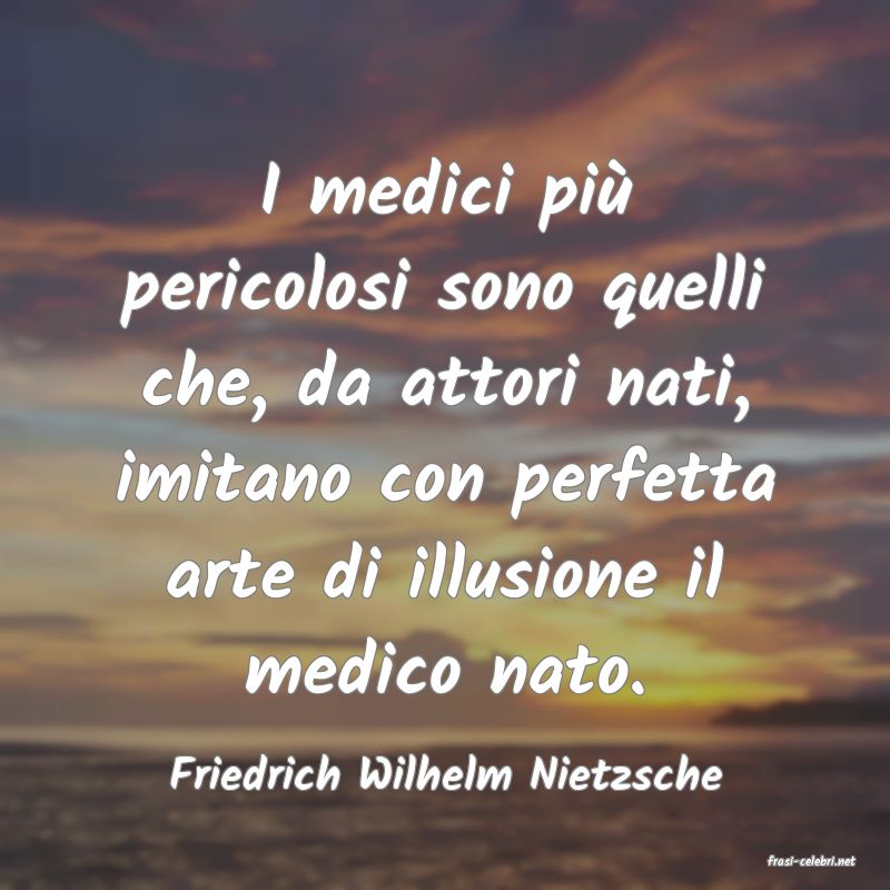 frasi di  Friedrich Wilhelm Nietzsche
