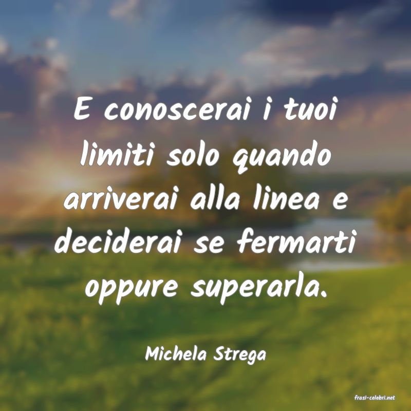 frasi di  Michela Strega
