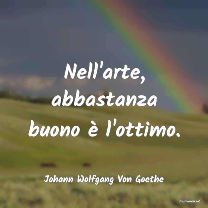 frasi di  Johann Wolfgang Von Goethe
