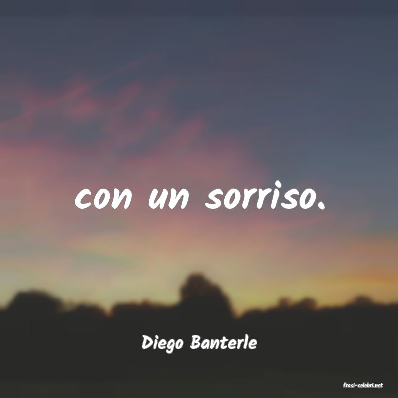 frasi di  Diego Banterle
