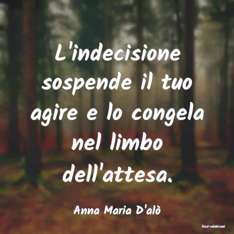frasi di Anna Maria D'al