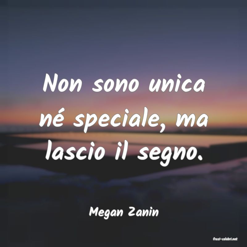 frasi di  Megan Zanin
