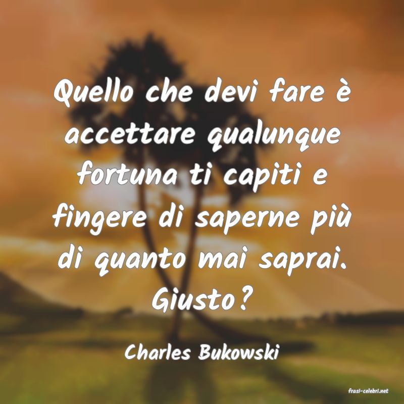 frasi di  Charles Bukowski
