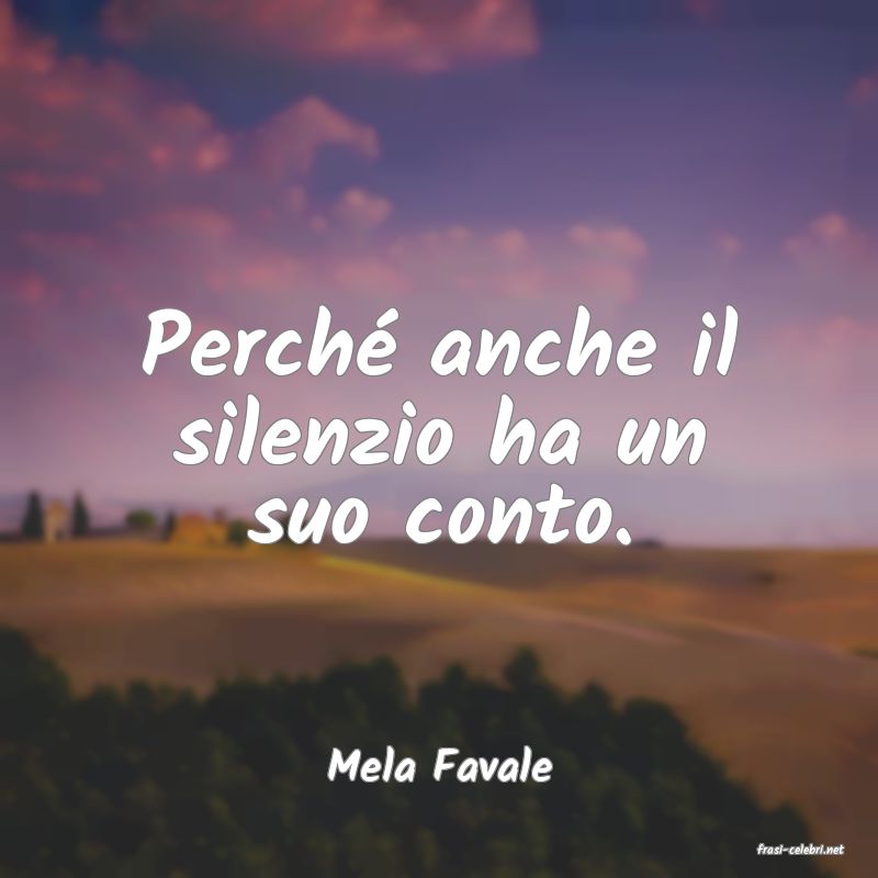 frasi di  Mela Favale
