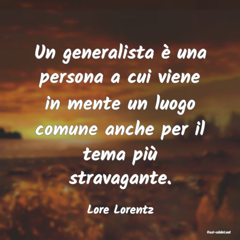 frasi di  Lore Lorentz
