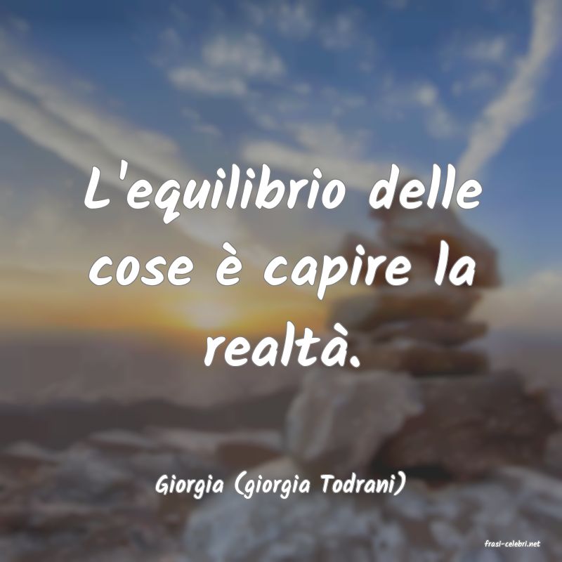frasi di  Giorgia (giorgia Todrani)
