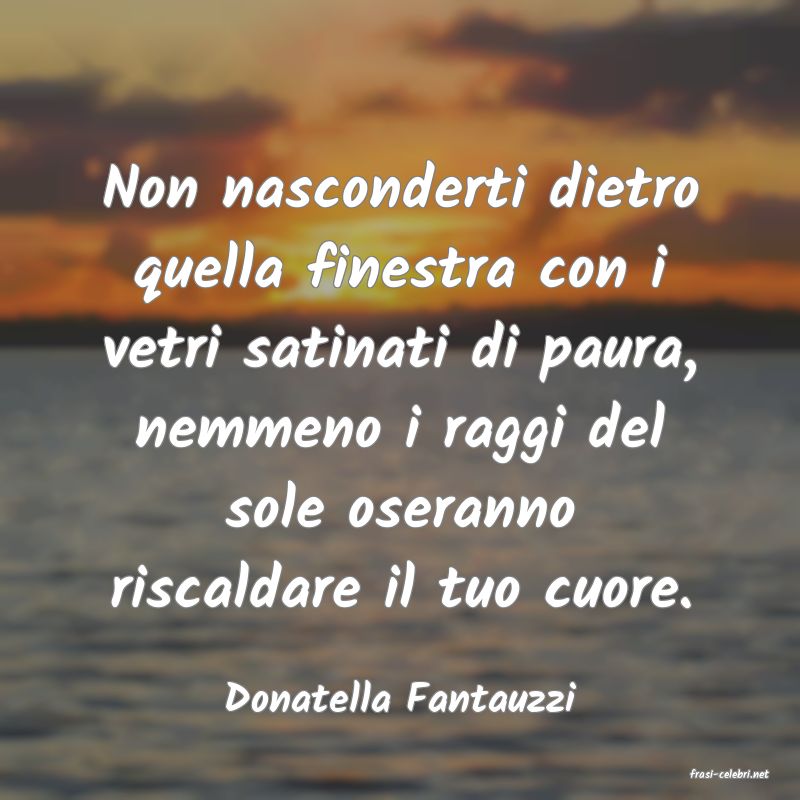 frasi di  Donatella Fantauzzi
