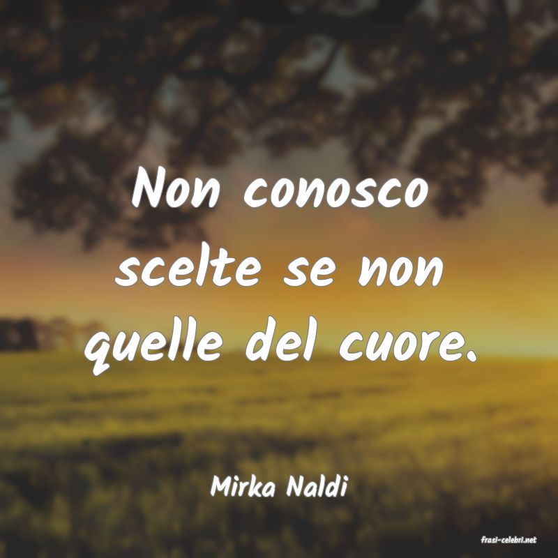 frasi di  Mirka Naldi
