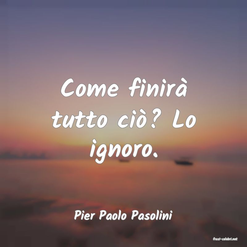 frasi di  Pier Paolo Pasolini
