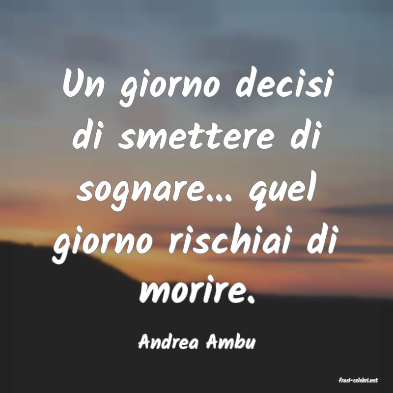 frasi di  Andrea Ambu
