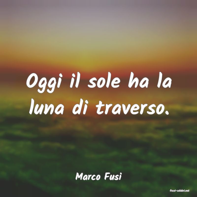 frasi di Marco Fusi