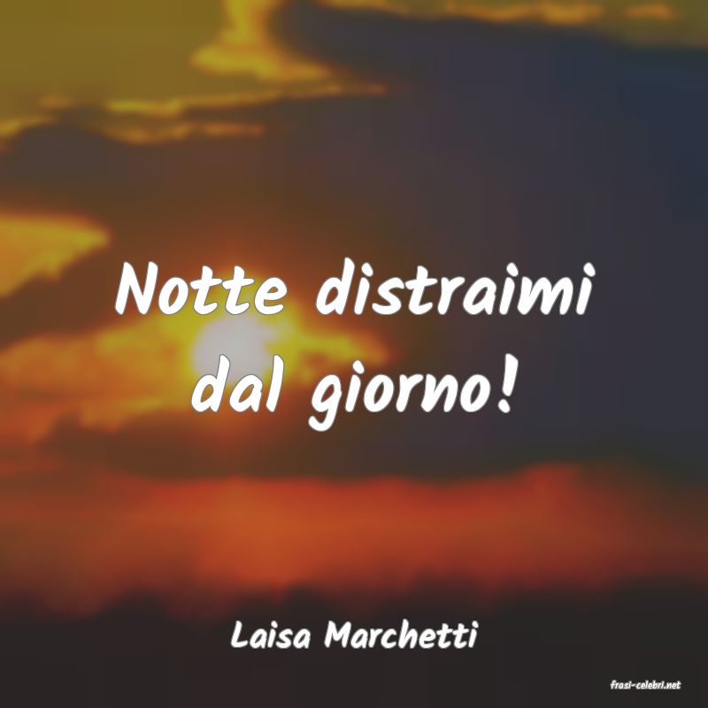 frasi di Laisa Marchetti