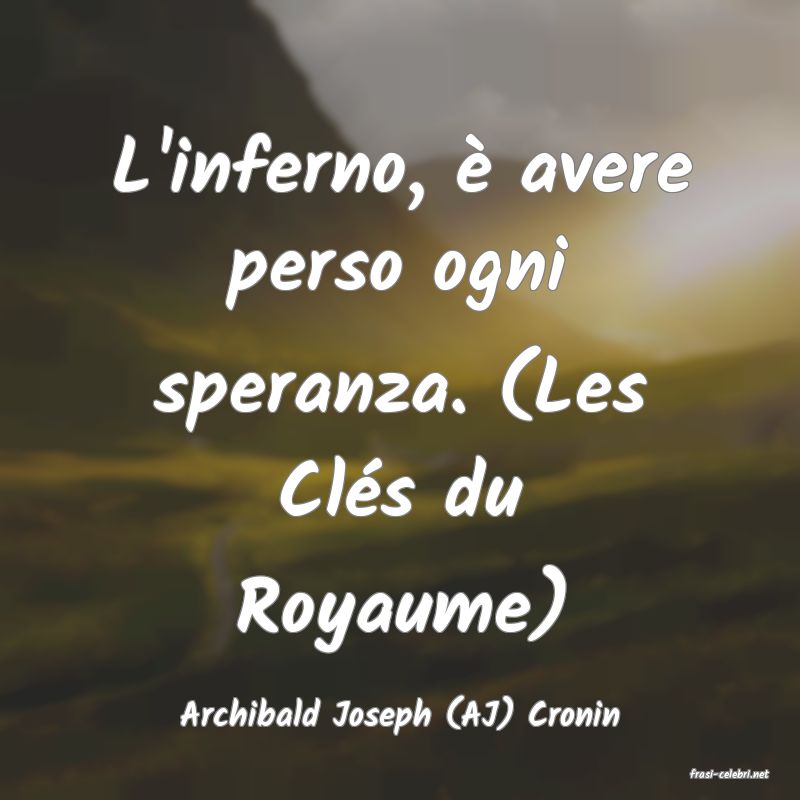frasi di Archibald Joseph (AJ) Cronin