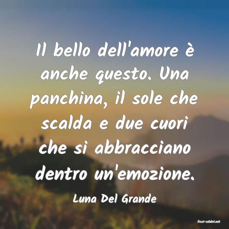 frasi di  Luna Del Grande
