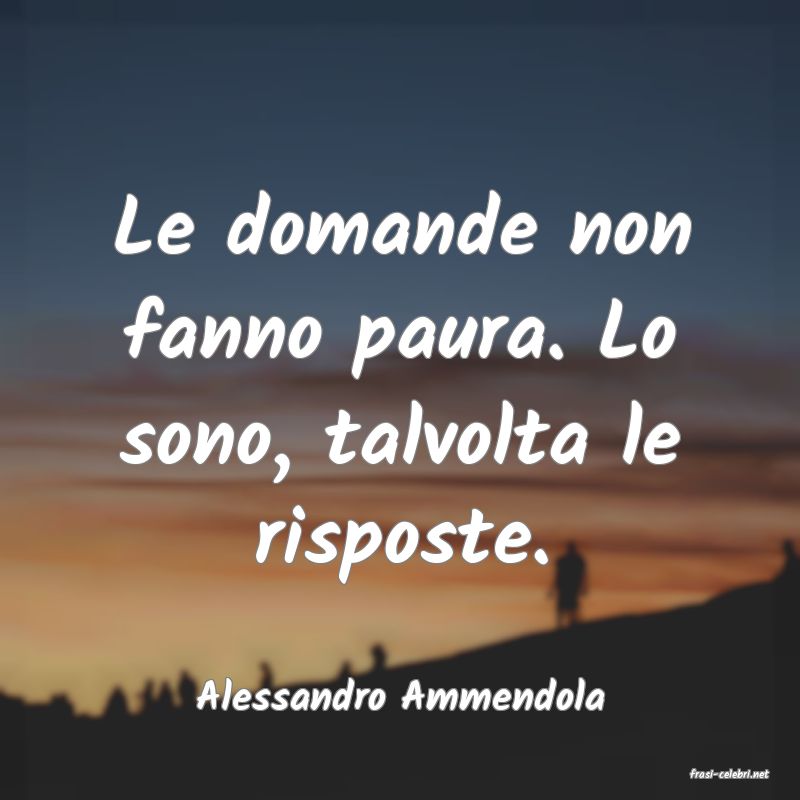 frasi di  Alessandro Ammendola
