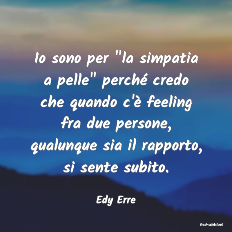 frasi di  Edy Erre
