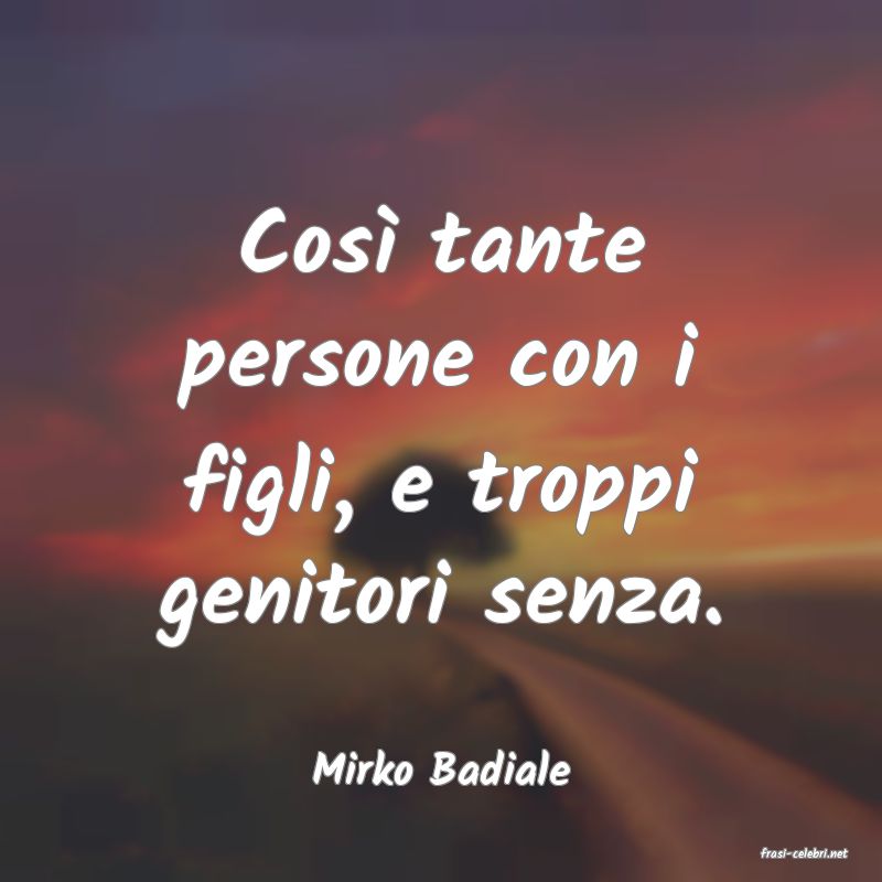 frasi di  Mirko Badiale
