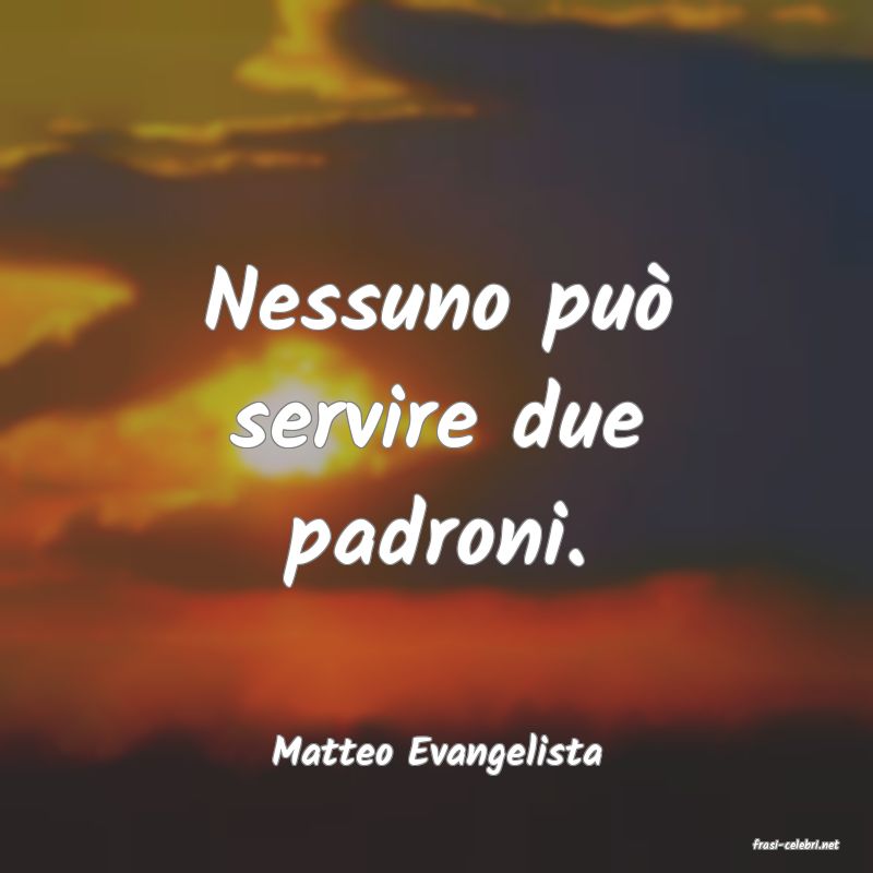 frasi di  Matteo Evangelista
