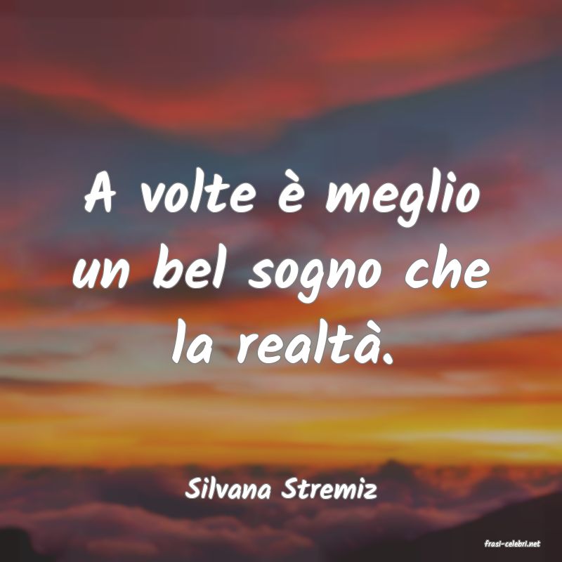 frasi di  Silvana Stremiz
