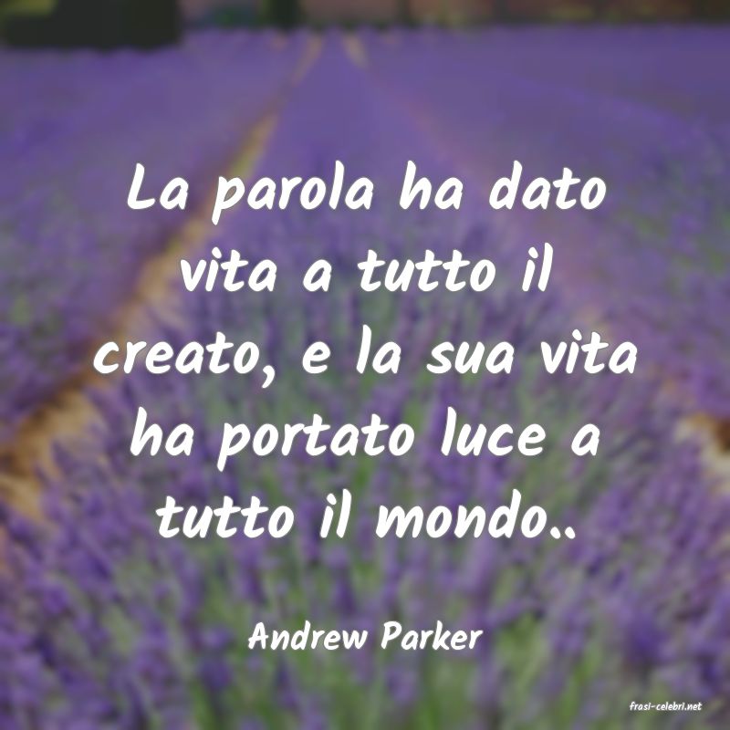 frasi di  Andrew Parker
