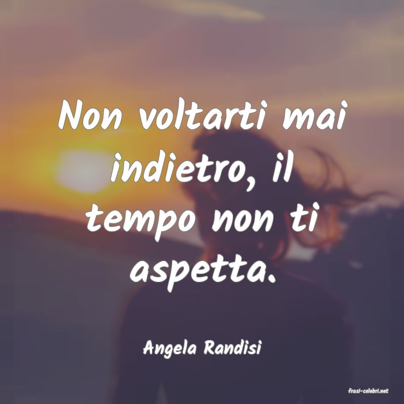 frasi di  Angela Randisi
