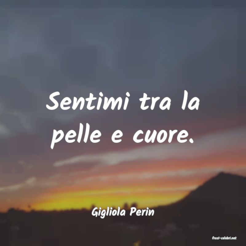 frasi di  Gigliola Perin
