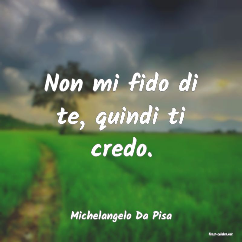 frasi di Michelangelo Da Pisa