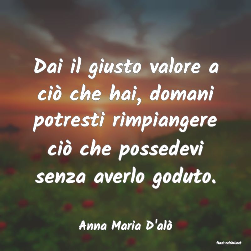 frasi di Anna Maria D'al