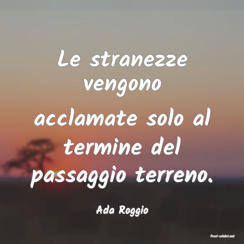 frasi di  Ada Roggio
