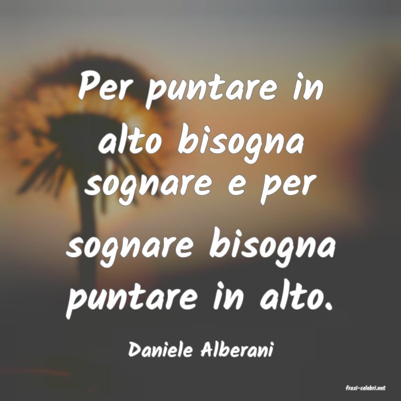 frasi di  Daniele Alberani
