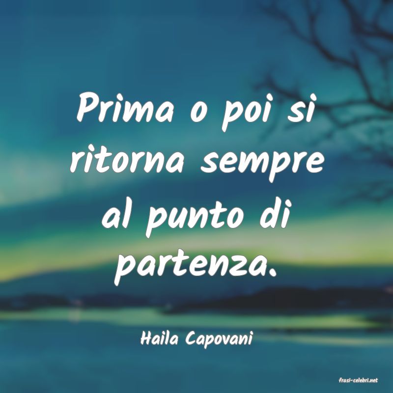frasi di  Haila Capovani
