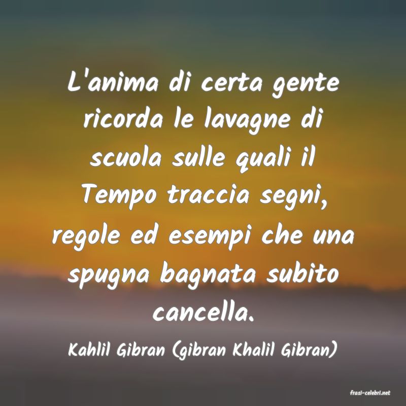 frasi di  Kahlil Gibran (gibran Khalil Gibran)
