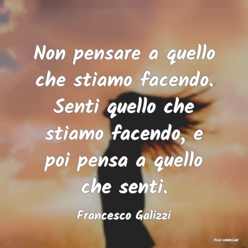 frasi di  Francesco Galizzi
