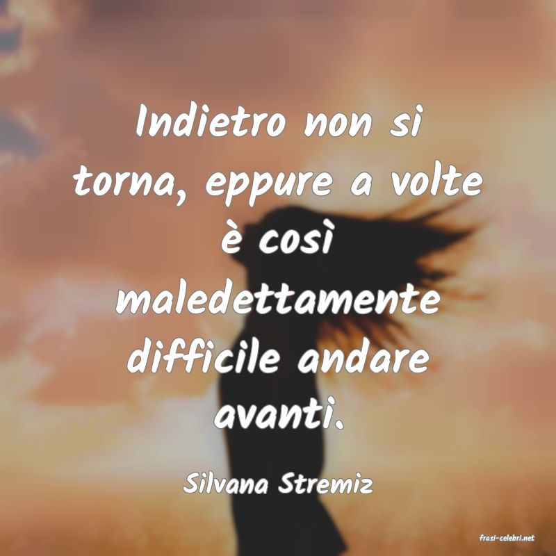 frasi di  Silvana Stremiz
