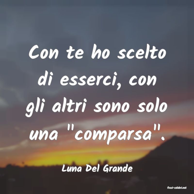 frasi di  Luna Del Grande
