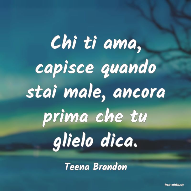 frasi di  Teena Brandon
