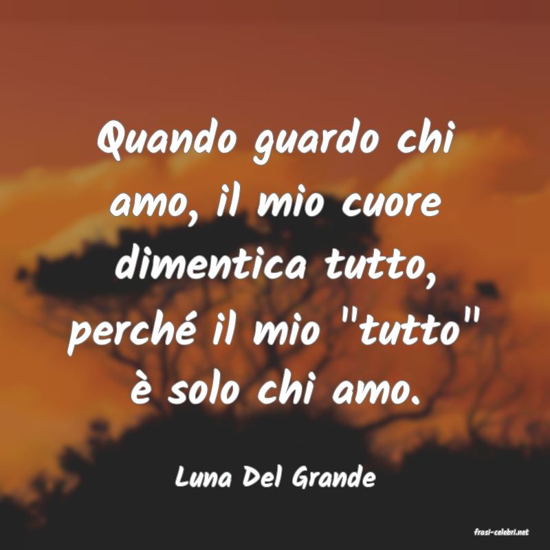 frasi di  Luna Del Grande
