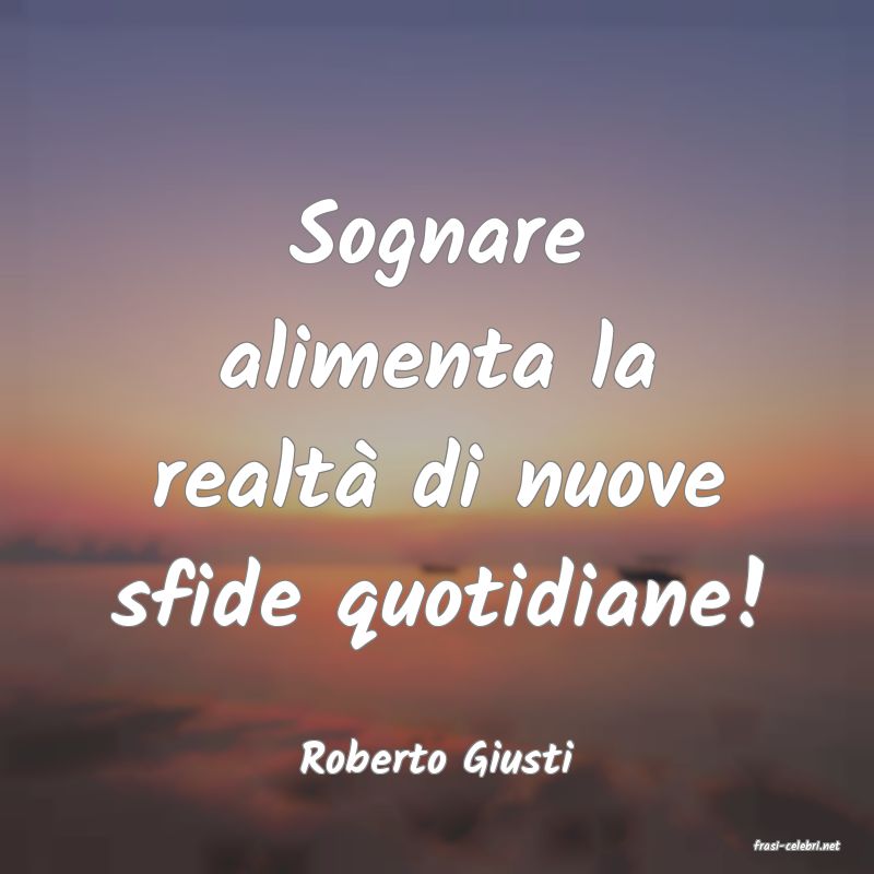 frasi di  Roberto Giusti
