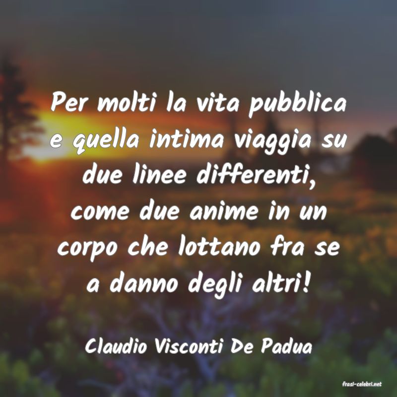 frasi di  Claudio Visconti De Padua
