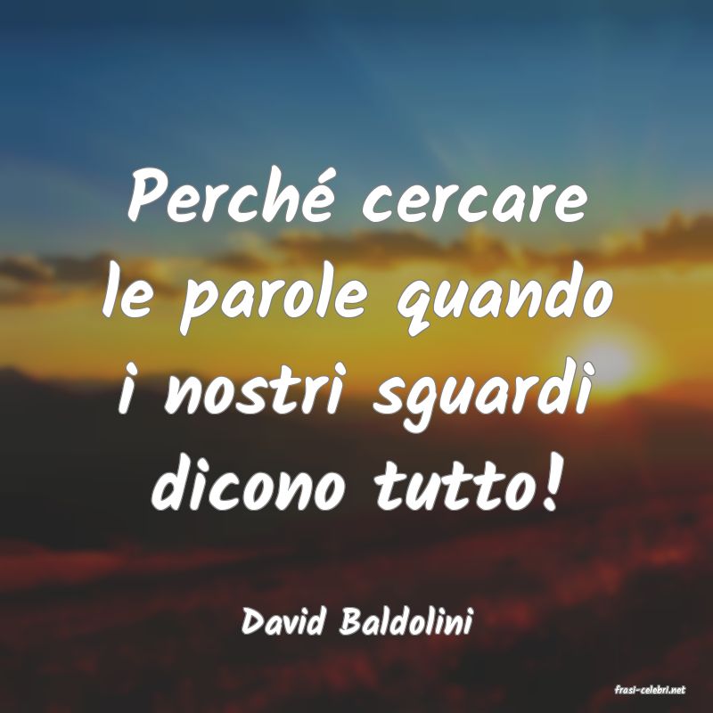 frasi di  David Baldolini
