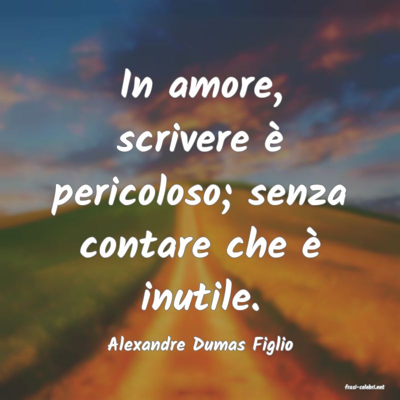 frasi di  Alexandre Dumas Figlio
