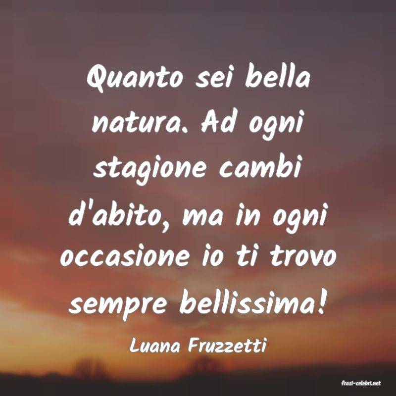 frasi di  Luana Fruzzetti
