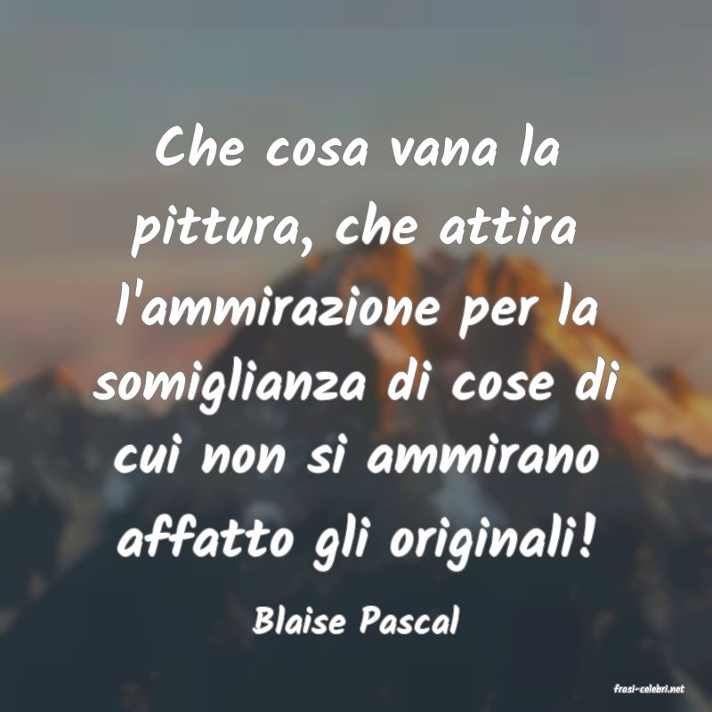 frasi di  Blaise Pascal
