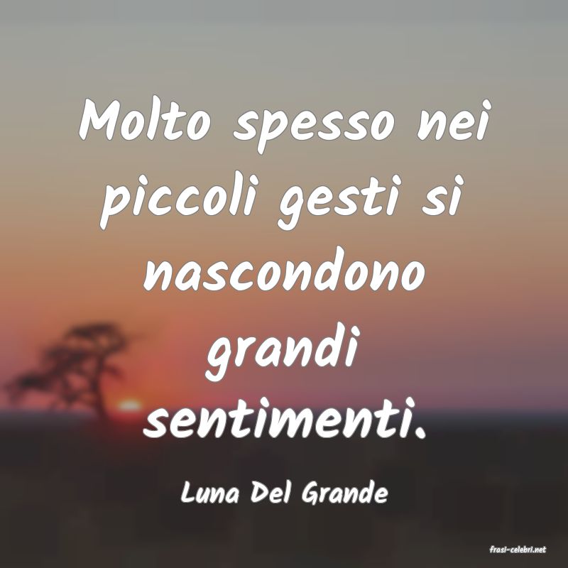 frasi di  Luna Del Grande
