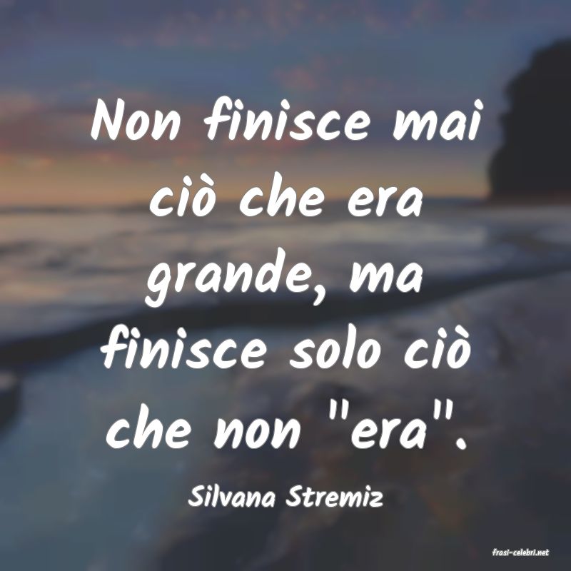 frasi di  Silvana Stremiz
