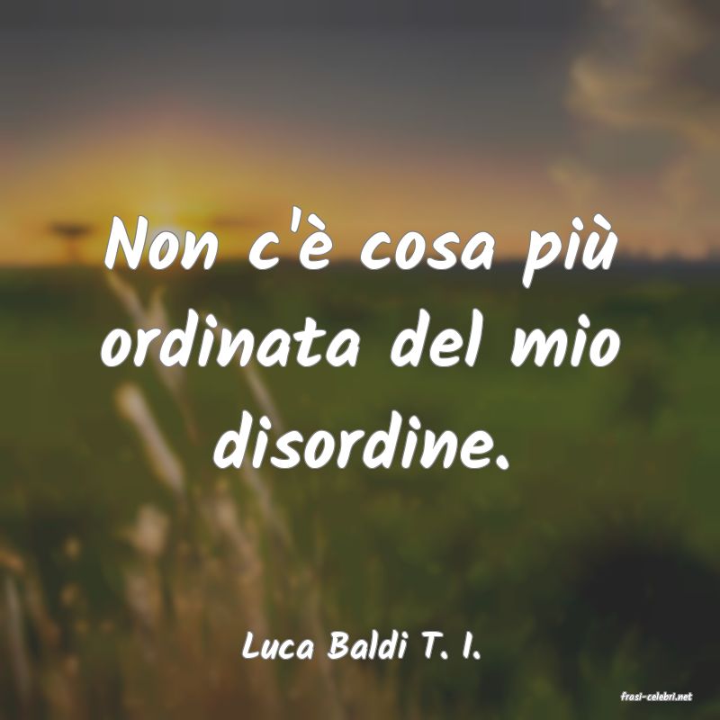 frasi di Luca Baldi T. I.