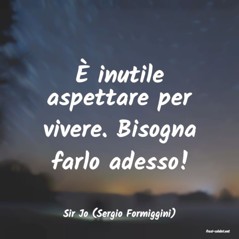 frasi di Sir Jo (Sergio Formiggini)
