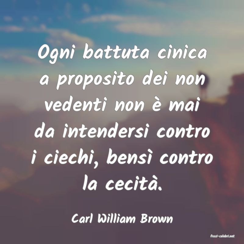 frasi di Carl William Brown
