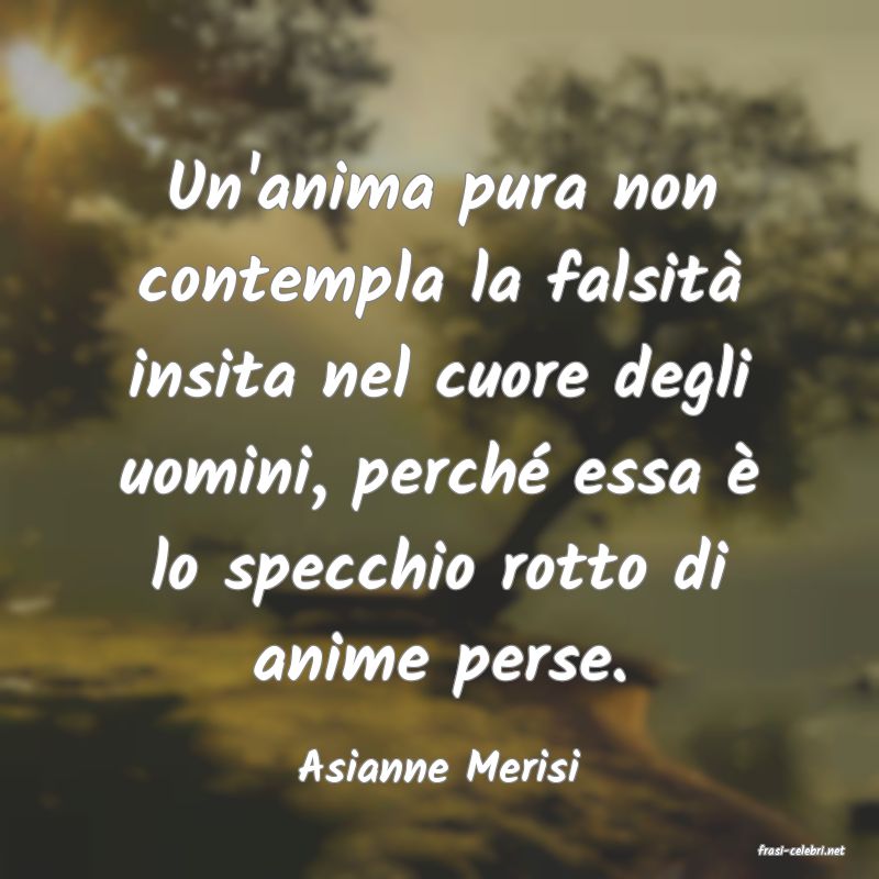 frasi di  Asianne Merisi

