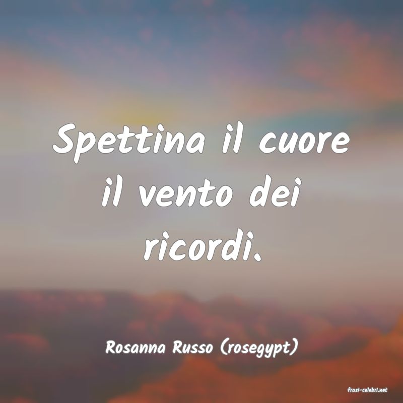 frasi di  Rosanna Russo (rosegypt)
